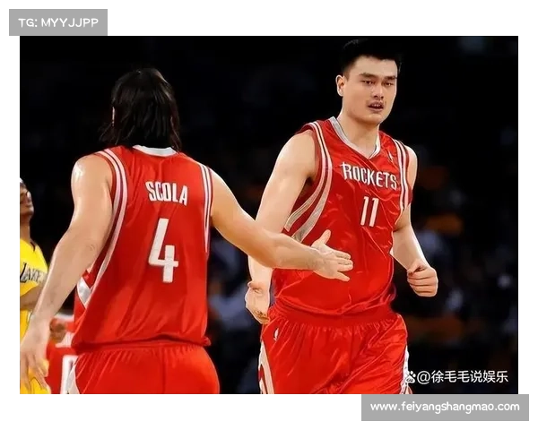 姚明领衔中国篮球崛起 电竞风云与五大传奇时刻的历史回顾